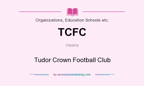 What does TCFC mean? It stands for Tudor Crown Football Club