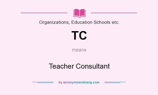What does TC mean? It stands for Teacher Consultant