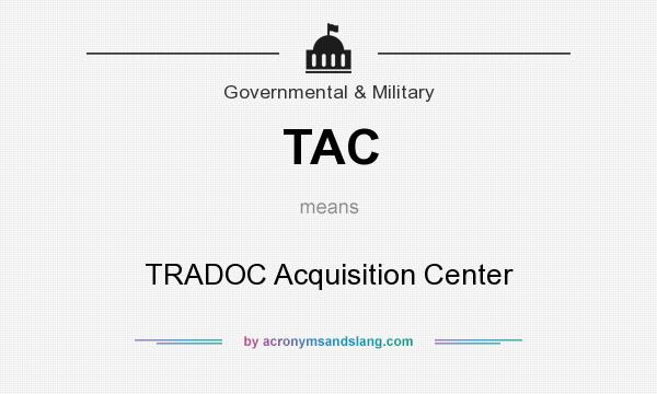 What does TAC mean? It stands for TRADOC Acquisition Center