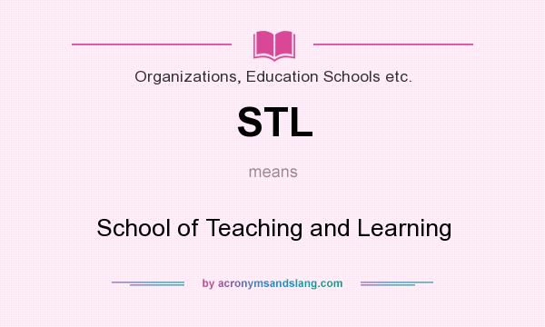 What does STL mean? It stands for School of Teaching and Learning