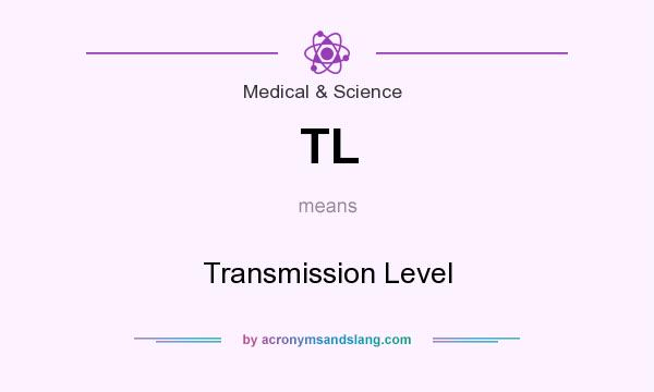 What does TL mean? It stands for Transmission Level