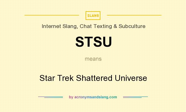 What does STSU mean? It stands for Star Trek Shattered Universe
