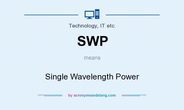 What does SWP mean? It stands for Single Wavelength Power