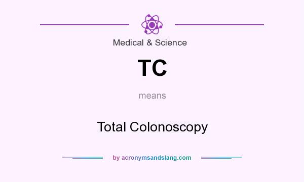 What does TC mean? It stands for Total Colonoscopy