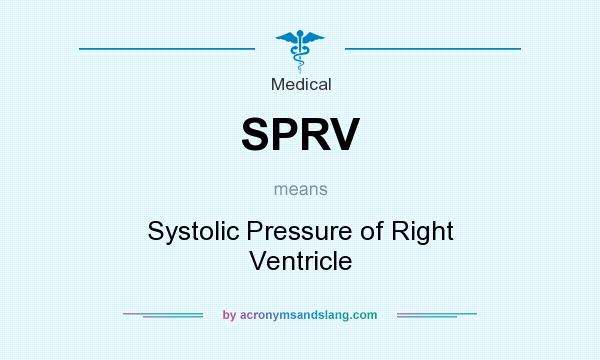 What does SPRV mean? It stands for Systolic Pressure of Right Ventricle