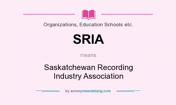 What does SRIA mean? It stands for Saskatchewan Recording Industry Association