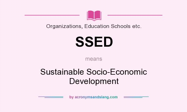 What does SSED mean? It stands for Sustainable Socio-Economic Development