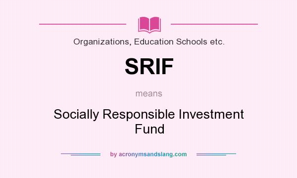 What does SRIF mean? It stands for Socially Responsible Investment Fund