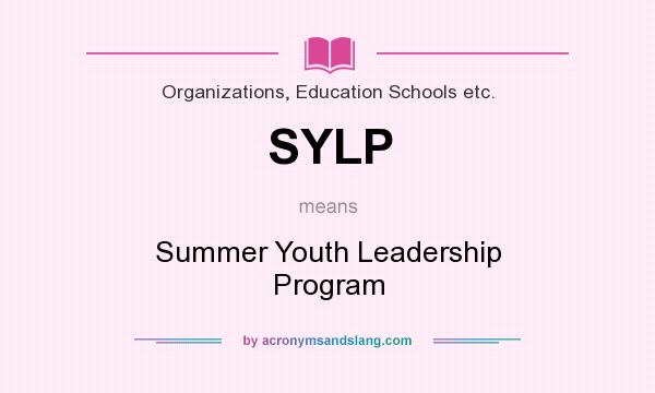 What does SYLP mean? It stands for Summer Youth Leadership Program