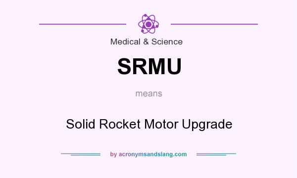 What does SRMU mean? It stands for Solid Rocket Motor Upgrade