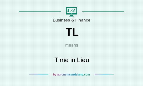 What does TL mean? It stands for Time in Lieu