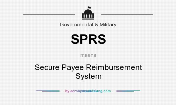 What does SPRS mean? It stands for Secure Payee Reimbursement System