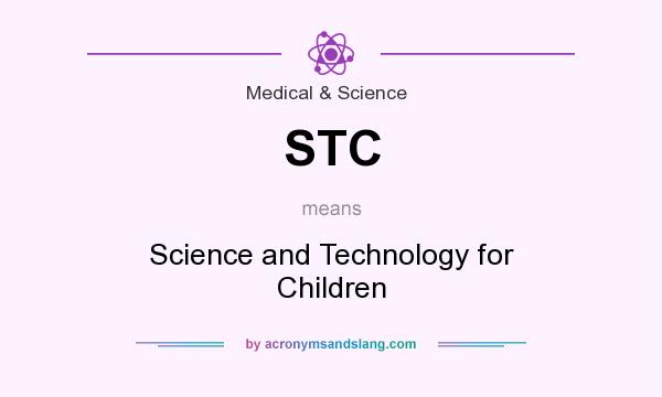 What does STC mean? It stands for Science and Technology for Children
