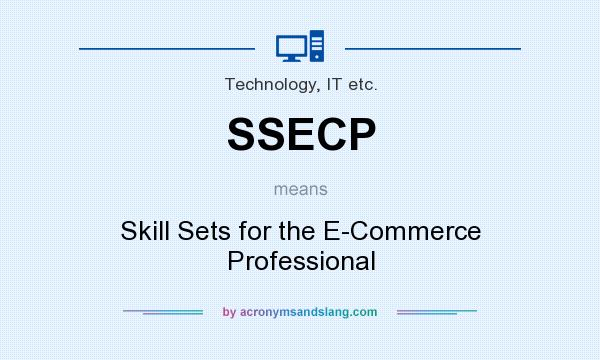 What does SSECP mean? It stands for Skill Sets for the E-Commerce Professional
