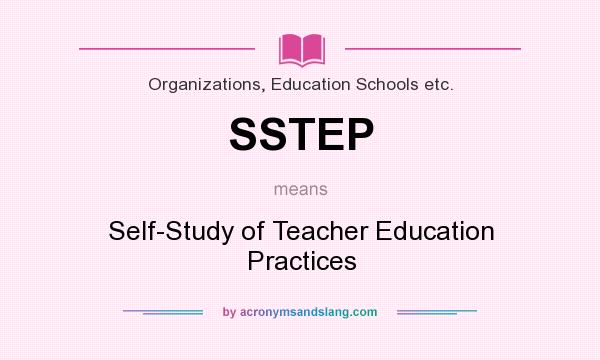 What does SSTEP mean? It stands for Self-Study of Teacher Education Practices