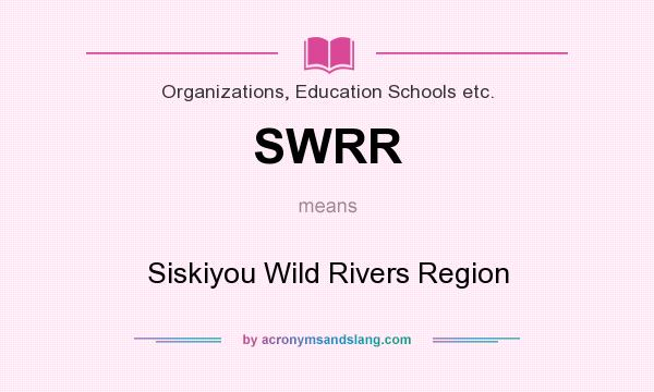 What does SWRR mean? It stands for Siskiyou Wild Rivers Region
