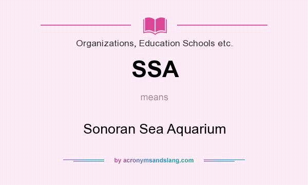 What does SSA mean? It stands for Sonoran Sea Aquarium