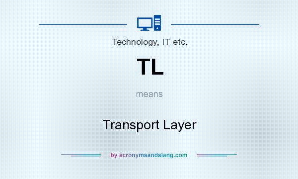 What does TL mean? It stands for Transport Layer