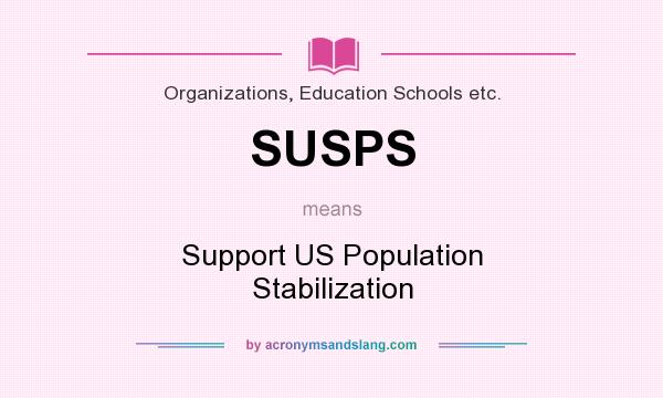 What does SUSPS mean? It stands for Support US Population Stabilization