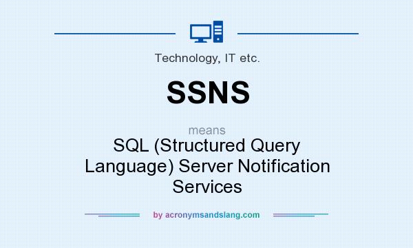 What does SSNS mean? It stands for SQL (Structured Query Language) Server Notification Services