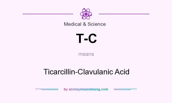 What does T-C mean? It stands for Ticarcillin-Clavulanic Acid