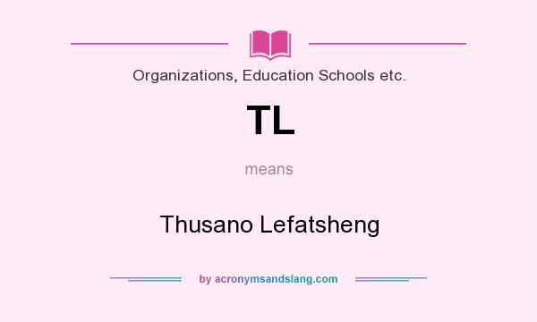 What does TL mean? It stands for Thusano Lefatsheng