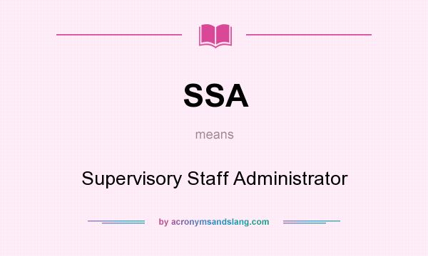 What does SSA mean? It stands for Supervisory Staff Administrator