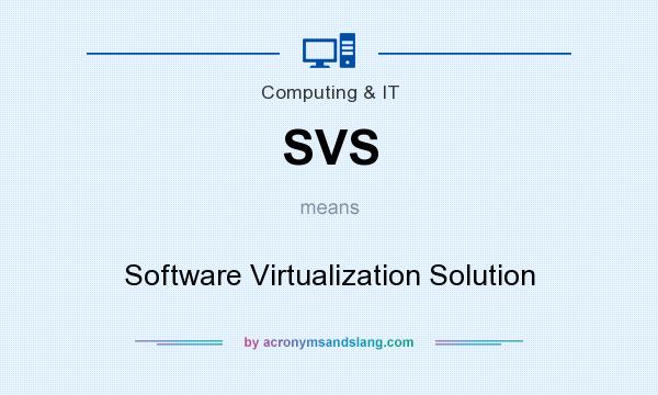 What does SVS mean? It stands for Software Virtualization Solution