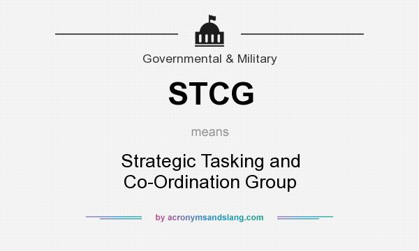 What does STCG mean? It stands for Strategic Tasking and Co-Ordination Group