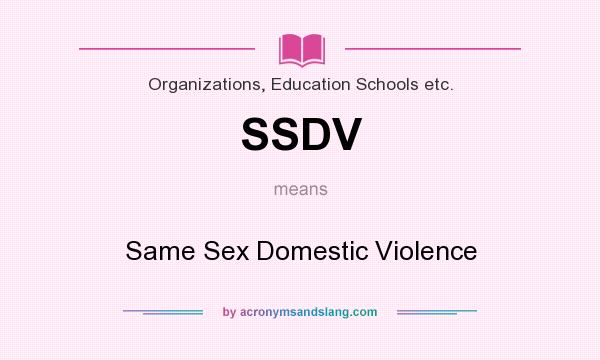 What does SSDV mean? It stands for Same Sex Domestic Violence