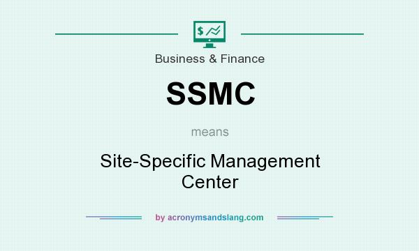 What does SSMC mean? It stands for Site-Specific Management Center