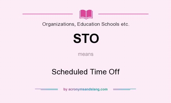 What does STO mean? It stands for Scheduled Time Off