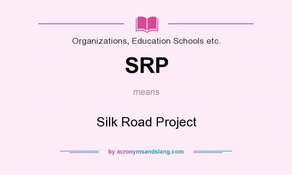 What does SRP mean? It stands for Silk Road Project