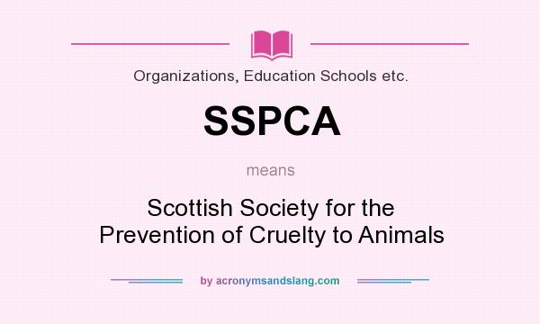 What does SSPCA mean? It stands for Scottish Society for the Prevention of Cruelty to Animals