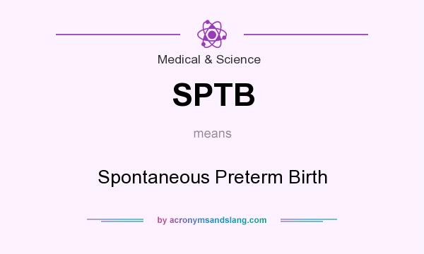 What does SPTB mean? It stands for Spontaneous Preterm Birth