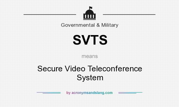 What does SVTS mean? It stands for Secure Video Teleconference System