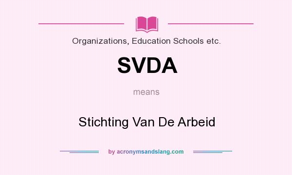 What does SVDA mean? It stands for Stichting Van De Arbeid