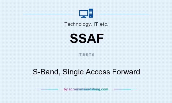 What does SSAF mean? It stands for S-Band, Single Access Forward