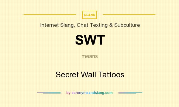 What does SWT mean? It stands for Secret Wall Tattoos