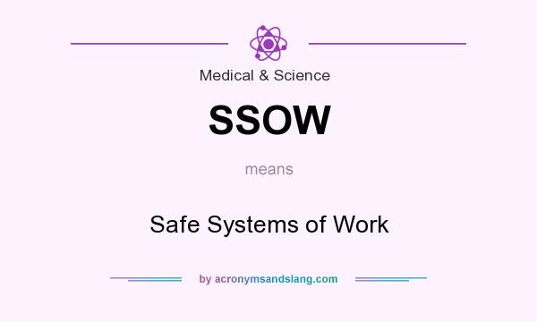 What does SSOW mean? It stands for Safe Systems of Work
