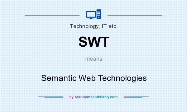 What does SWT mean? It stands for Semantic Web Technologies