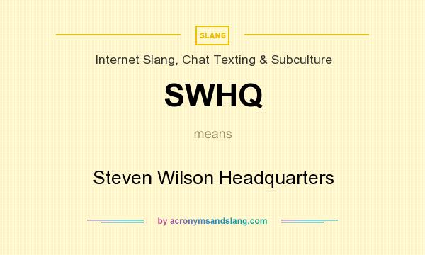 What does SWHQ mean? It stands for Steven Wilson Headquarters