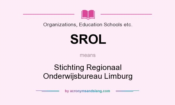 What does SROL mean? It stands for Stichting Regionaal Onderwijsbureau Limburg