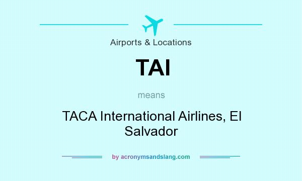 What does TAI mean? It stands for TACA International Airlines, El Salvador