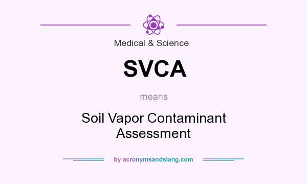 What does SVCA mean? It stands for Soil Vapor Contaminant Assessment