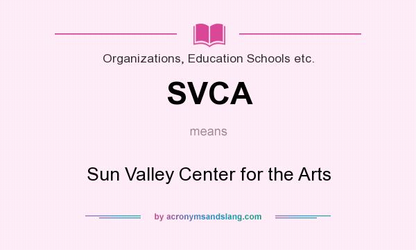 What does SVCA mean? It stands for Sun Valley Center for the Arts