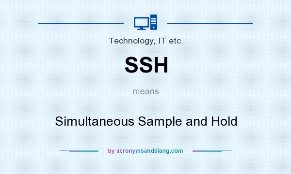 What does SSH mean? It stands for Simultaneous Sample and Hold