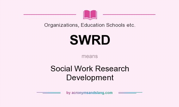 What does SWRD mean? It stands for Social Work Research Development
