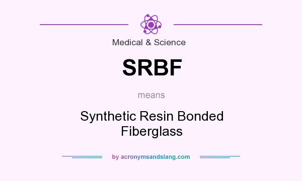 What does SRBF mean? It stands for Synthetic Resin Bonded Fiberglass