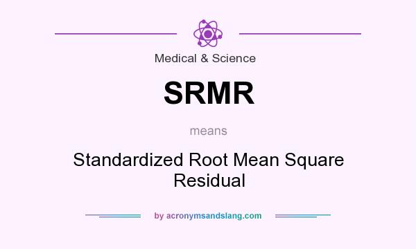 What does SRMR mean? It stands for Standardized Root Mean Square Residual
